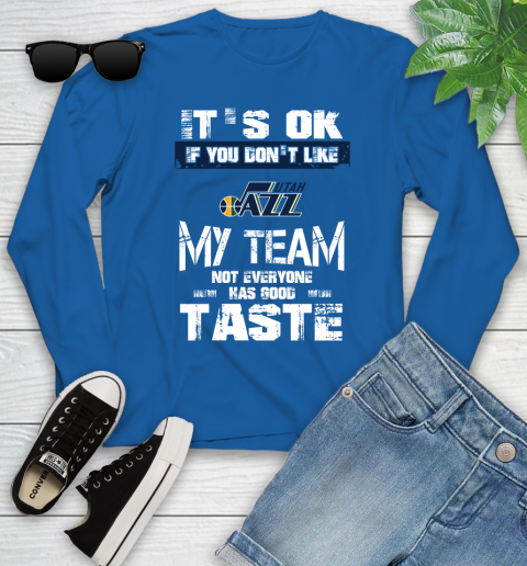 Utah Jazz NBA Basketball It's Ok If You Don't Like My Team Not Everyone Has Good Taste Youth Long Sleeve 10