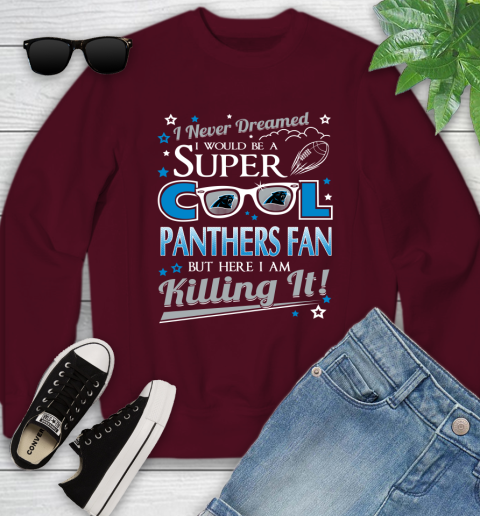 Carolina Panthers NFL Football I Never Dreamed I Would Be Super Cool Fan Youth Sweatshirt Tee For Sports