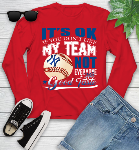 New York Yankees MLB Baseball You Don't Like My Team Not Everyone Has Good Taste Youth Long Sleeve 11