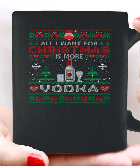 All I Want For Christmas Is More Vodka Funny Ugly Ceramic Mug 11oz