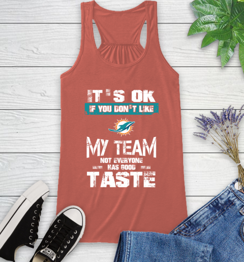 Miami Dolphins NFL Football It's Ok If You Don't Like My Team Not Everyone Has Good Taste Racerback Tank - Image 4