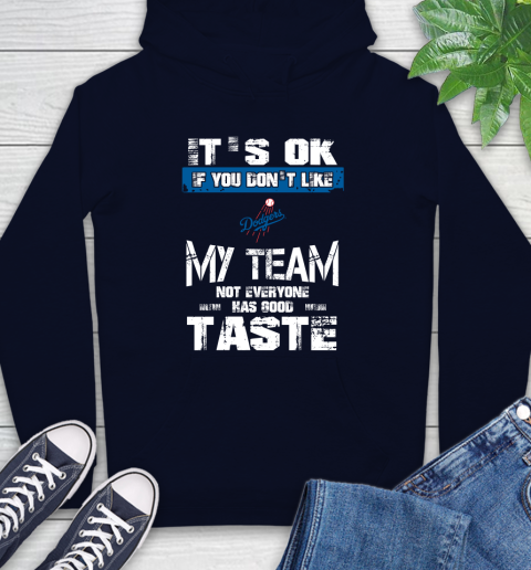Los Angeles Dodgers MLB Baseball It's Ok If You Don't Like My Team Not Everyone Has Good Taste Hoodie - Image 4