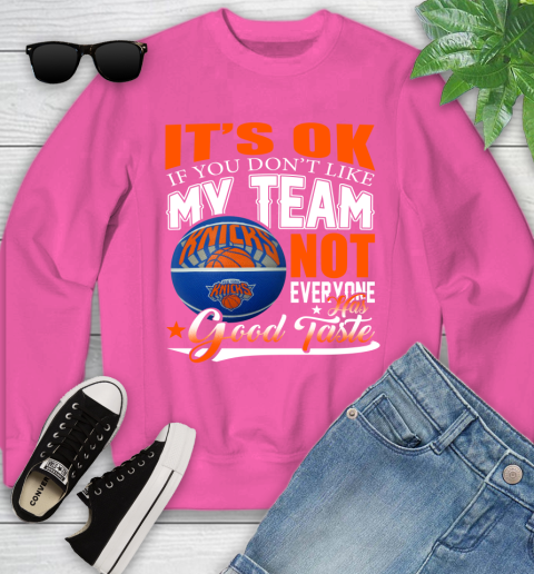 NBA It's Ok If You Don't Like My Team New York Knicks Not Everyone Has Good Taste Basketball Youth Sweatshirt 6