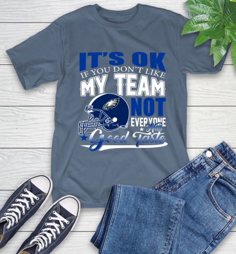 Philadelphia Eagles NFL Football You Don't Like My Team Not Everyone Has Good Taste T-Shirt 8