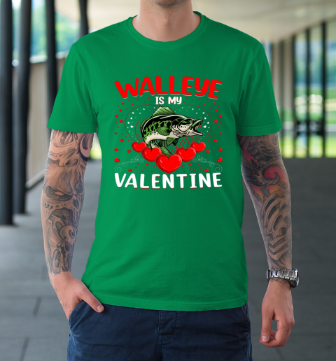 Funny Walleye Is My Valentine Walleye Fish Valentine's Day T-Shirt 13