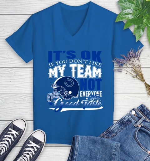 Indianapolis Colts NFL Football You Don't Like My Team Not Everyone Has Good Taste Women's V-Neck T-Shirt - Image 11