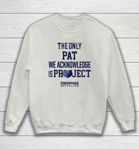 The Only Pat We Acknowledge Is Project Memphis Grizzlies Sweatshirt 8