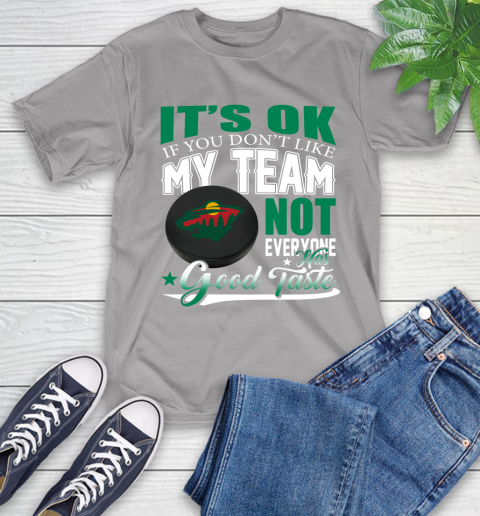 Minnesota Wild NHL Hockey You Don't Like My Team Not Everyone Has Good Taste T-Shirt 6