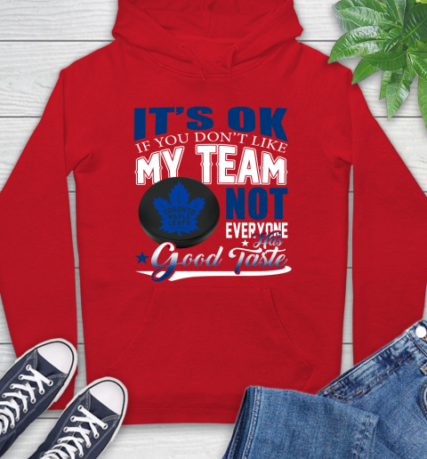 Toronto Maple Leafs NHL Hockey You Don't Like My Team Not Everyone Has Good Taste Hoodie 10