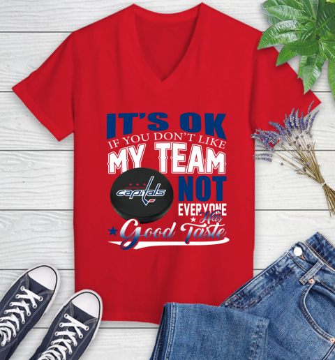 Washington Capitals NHL Hockey You Don't Like My Team Not Everyone Has Good Taste Women's V-Neck T-Shirt 11