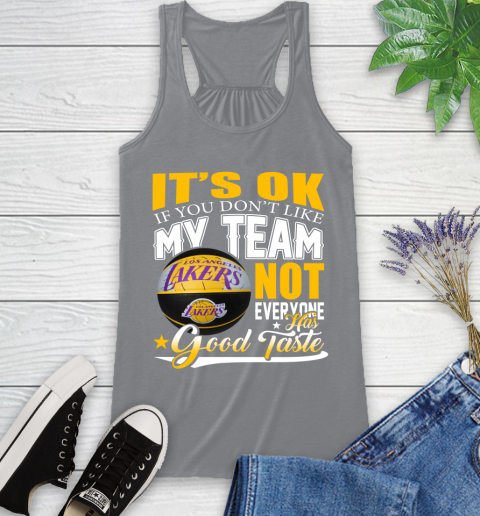NBA It's Ok If You Don't Like My Team Los Angeles Lakers Not Everyone Has Good Taste Basketball Racerback Tank 4