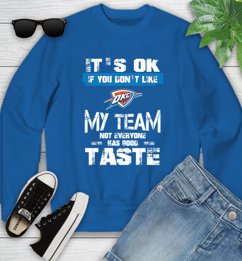 Oklahoma City Thunder NBA Basketball It's Ok If You Don't Like My Team Not Everyone Has Good Taste Youth Sweatshirt 7