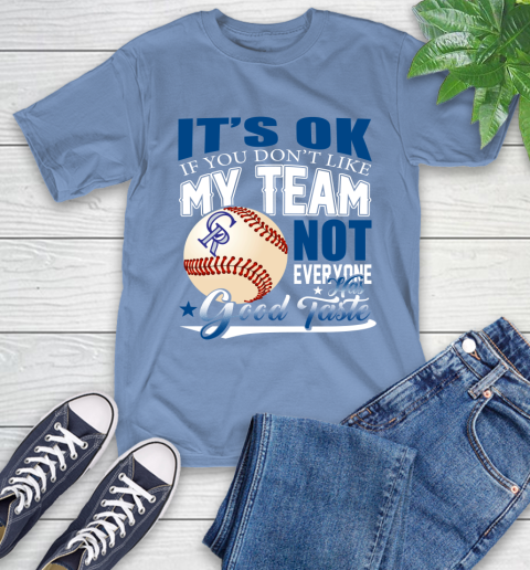 Colorado Rockies MLB Baseball You Don't Like My Team Not Everyone Has Good Taste T-Shirt 12