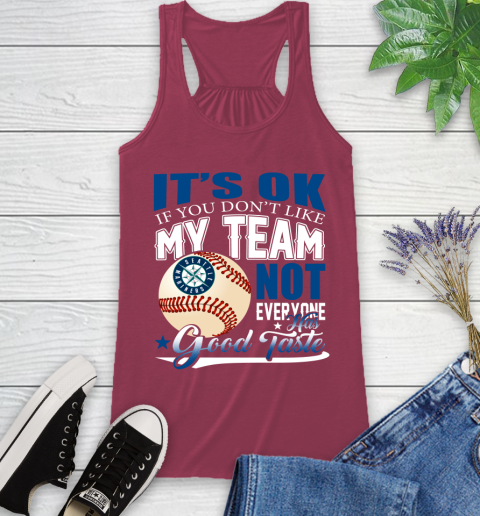 Seattle Mariners MLB Baseball You Don't Like My Team Not Everyone Has Good Taste Racerback Tank 7