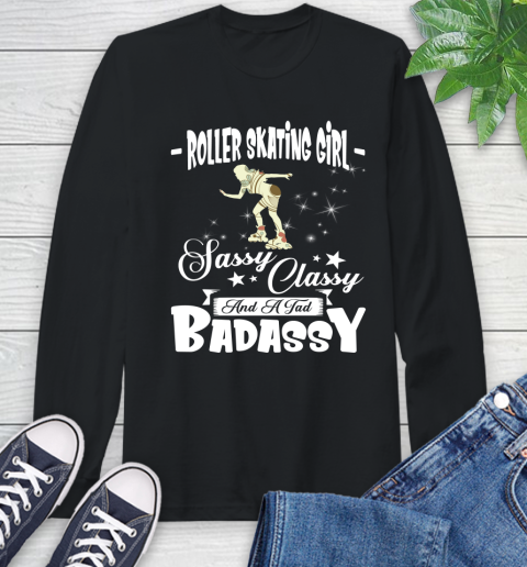 Roller Skating Girl Sassy Classy And A Tad Badassy Long Sleeve T-Shirt