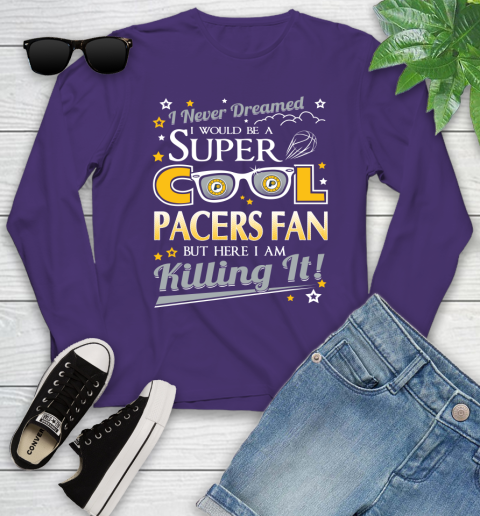 Indiana Pacers NBA Basketball I Never Dreamed I Would Be Super Cool Fan Youth Long Sleeve 4
