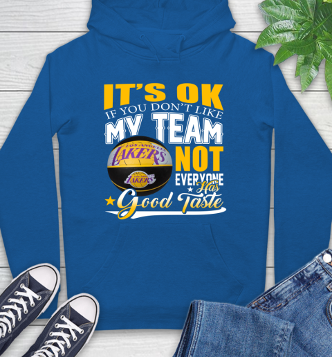 NBA It's Ok If You Don't Like My Team Los Angeles Lakers Not Everyone Has Good Taste Basketball Hoodie 9