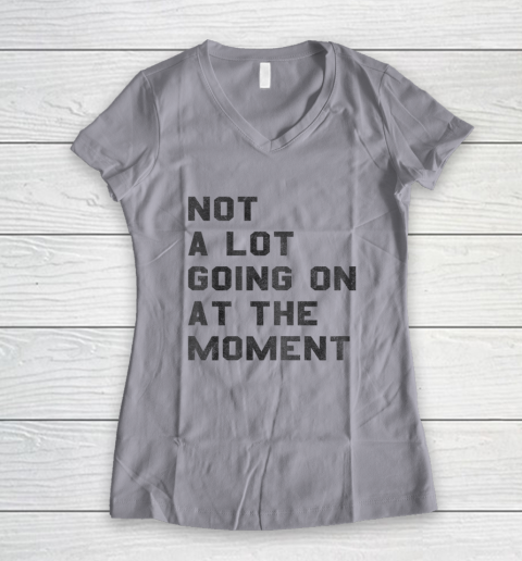 Not a Lot Going on at the Moment Women's V-Neck T-Shirt 2