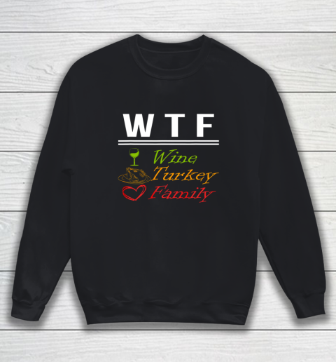 Wine Turkey Family W T F Funny Thanksgiving Day Quote Sweatshirt