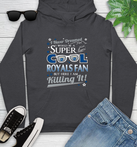 Kansas City Royals MLB Baseball I Never Dreamed I Would Be Super Cool Fan Youth Hoodie 8