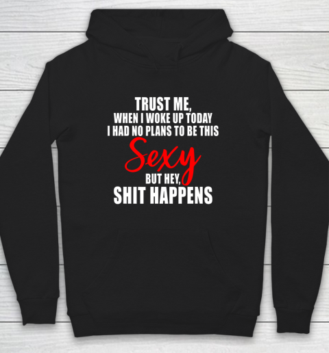 When I Woke Up Today Sexy But Shit Happens Funny Sarcastic Hoodie