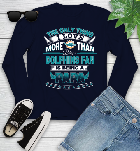NFL The Only Thing I Love More Than Being A Miami Dolphins Fan Is Being A Papa Football Youth Long Sleeve 2