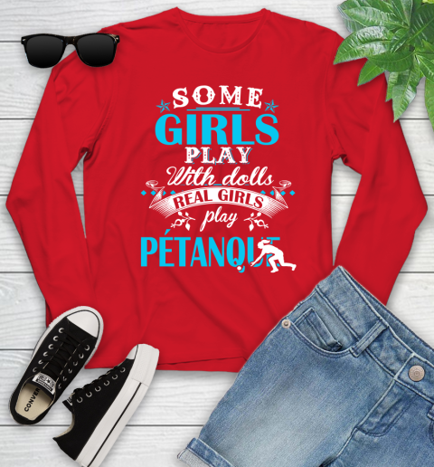 Some Girls Play With Dolls Real Girls Play Pétanque Youth Long Sleeve 11