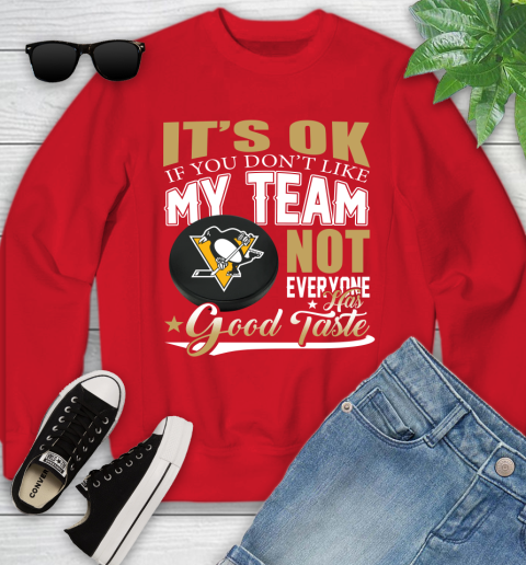 Pittsburgh Penguins NHL Hockey You Don't Like My Team Not Everyone Has Good Taste Youth Sweatshirt 8