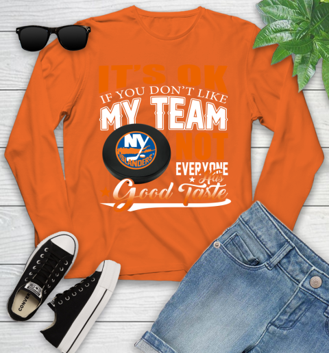 New York Islanders NHL Hockey You Don't Like My Team Not Everyone Has Good Taste Youth Long Sleeve 3