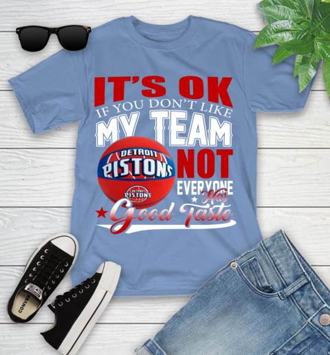 NBA It's Ok If You Don't Like My Team Detroit Pistons Not Everyone Has Good Taste Basketball Youth T-Shirt 15
