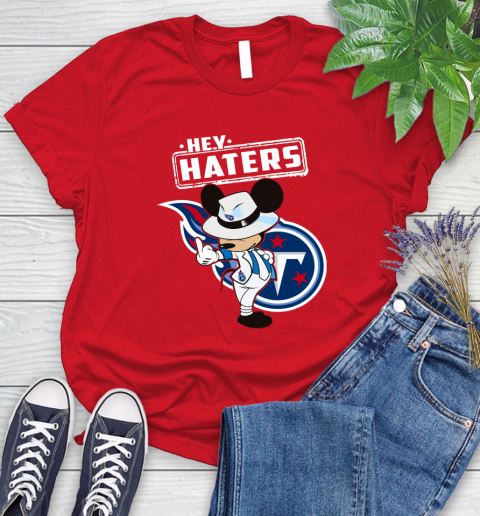 NFL Hey Haters Mickey Football Sports Tennessee Titans Women's T-Shirt 13