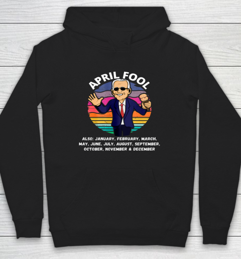 Anti Biden April Fool And A Fool Every Month Political Funny Biden Hoodie
