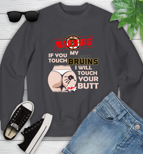 Boston Bruins NHL Hockey Warning If You Touch My Team I Will Touch My Butt Youth Sweatshirt 5