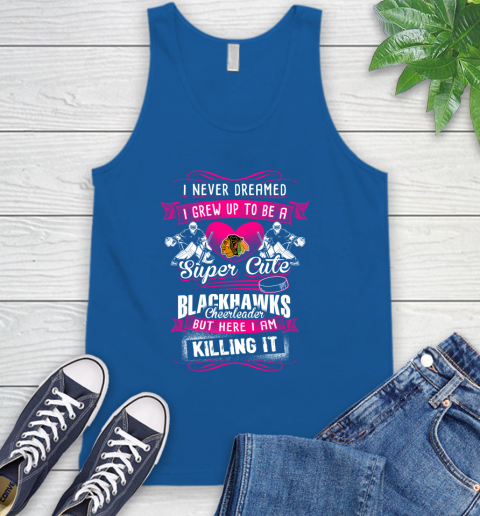 Chicago Blackhawks NHL Hockey I Never Dreamed I Grew Up To Be A Super Cute Cheerleader Tank Top 4