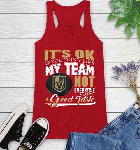 Vegas Golden Knights NHL Hockey You Don't Like My Team Not Everyone Has Good Taste Racerback Tank 5