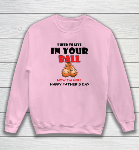 I Used To Live In Your Balls Funny Dad Father's Day Sweatshirt 5