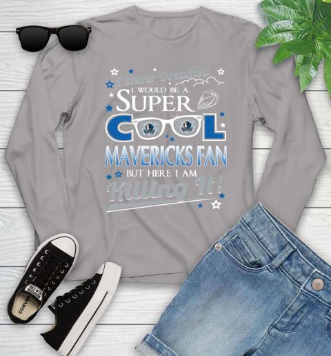 Dallas Mavericks NBA Basketball I Never Dreamed I Would Be Super Cool Fan Youth Long Sleeve 5