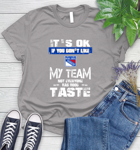 New York Rangers NHL Hockey It's Ok If You Don't Like My Team Not Everyone Has Good Taste Women's T-Shirt 5