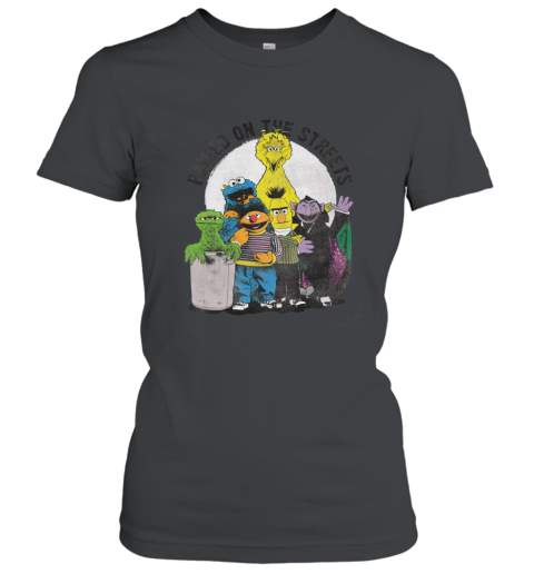 Sesame Street Characters Raised On The Streets T Shirt Women T-Shirt