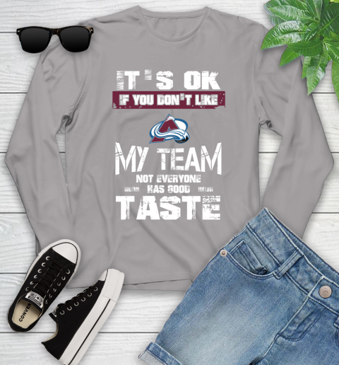 Colorado Avalanche NHL Hockey It's Ok If You Don't Like My Team Not Everyone Has Good Taste Youth Long Sleeve 5