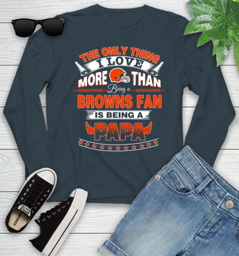 NFL The Only Thing I Love More Than Being A Cleveland Browns Fan Is Being A Papa Football Youth Long Sleeve 9