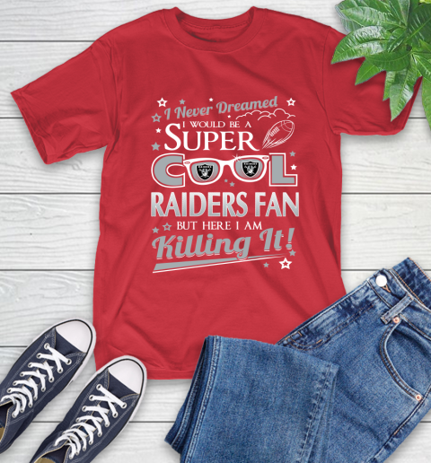 Oakland Raiders NFL Football I Never Dreamed I Would Be Super Cool Fan T-Shirt 11