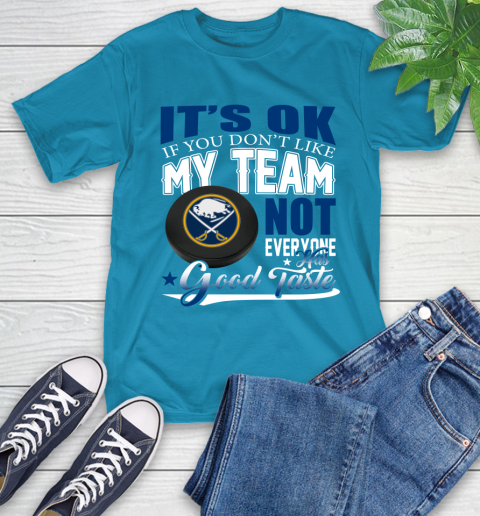 Buffalo Sabres NHL Hockey You Don't Like My Team Not Everyone Has Good Taste T-Shirt 9