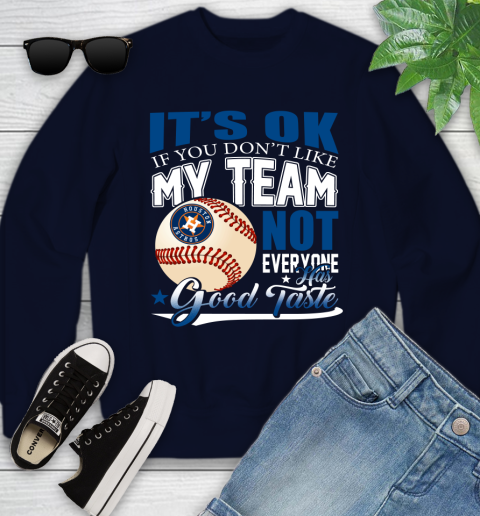 Houston Astros MLB Baseball You Don't Like My Team Not Everyone Has Good Taste Youth Sweatshirt 2