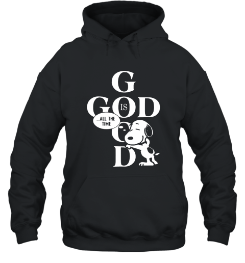 Snoopy God is good all the time shirt Hoodie Hooded