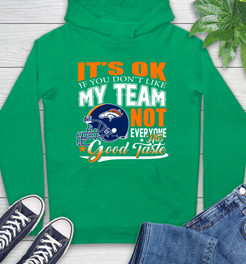 Denver Broncos NFL Football You Don't Like My Team Not Everyone Has Good Taste Hoodie 8