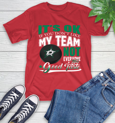 Dallas Stars NHL Hockey You Don't Like My Team Not Everyone Has Good Taste T-Shirt 11