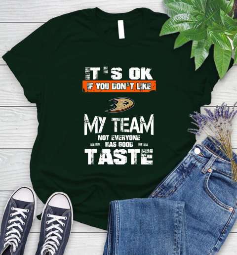 Anaheim Ducks NHL Hockey It's Ok If You Don't Like My Team Not Everyone Has Good Taste Women's T-Shirt 6