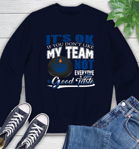 Edmonton Oilers NHL Hockey You Don't Like My Team Not Everyone Has Good Taste Sweatshirt 2