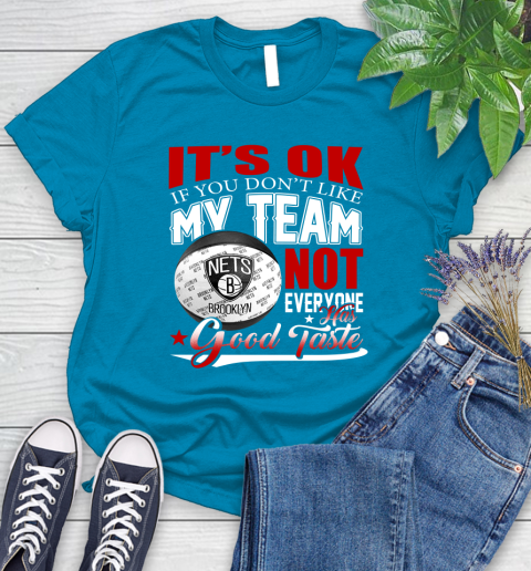 NBA It's Ok If You Don't Like My Team Brooklyn Nets Not Everyone Has Good Taste Basketball Women's T-Shirt 10